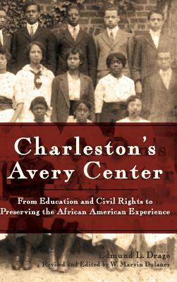 Charleston's Avery Center: From Education and Civil Rights to Preserving the African American Experience (Revised) by Edmund L. Drago