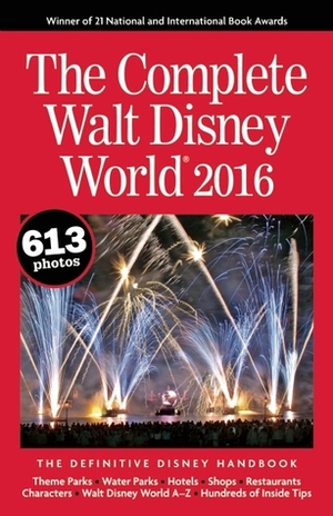 The Complete Walt Disney World 2016: The Definitive Disney Handbook by Mike Neal, Julie Neal