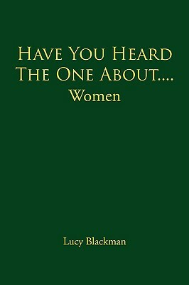 Have You Heard the One About....Women by Lucy Blackman