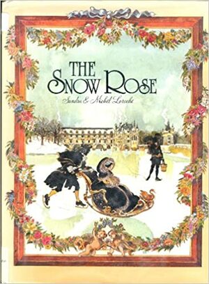 The Snow Rose by Sandra Laroche, Michel Laroche