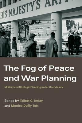 The Fog of Peace and War Planning: Military and Strategic Planning Under Uncertainty by 