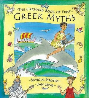 The Orchard Book of First Greek Myths by Saviour Pirotta