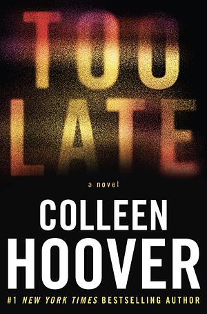 Too Late: Definitive Edition by Colleen Hoover