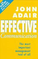 Effective Communication: The Most Important Management Tool of All by John Adair