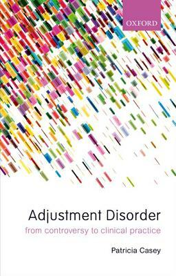 Adjustment Disorder: From Controversy to Clinical Practice by 