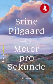 Meter pro Sekunde: Roman by Stine Pilgaard