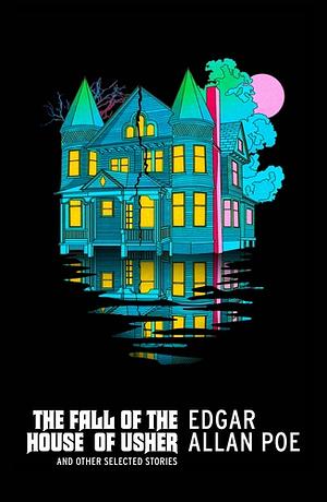 The Fall of the House of Usher and Other Selected Stories by Edgar Allan Poe