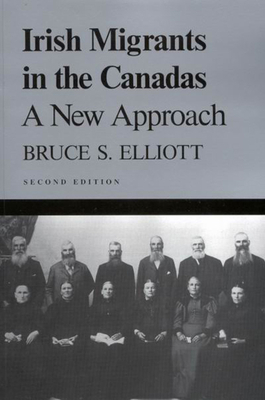 Irish Migrants in the Canadas: A New Approach, Second Edition by Bruce S. Elliott