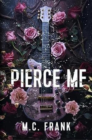 Pierce Me  by M.C. Frank