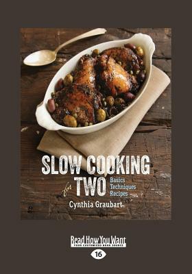 Slow Cooking for Two: Basics, Techniques, Recipes Cynthia Graubart (Large Print 16pt) by Cynthia Graubart