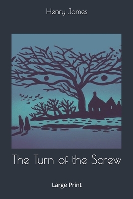 The Turn of the Screw: Large Print by Henry James