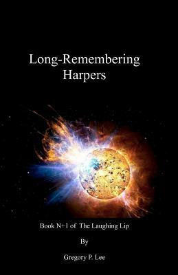 Long-Remembering Harpers: Book N+1 of The Laughing Lip by Gregory P. Lee