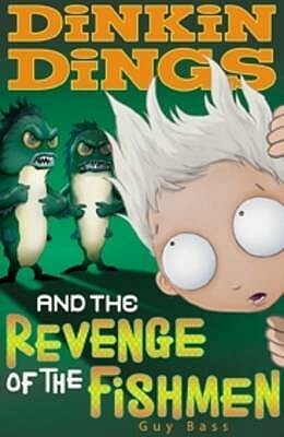 Dinkin Dings and the Revenge of the Fish-Men by Guy Bass, Pete Williamson