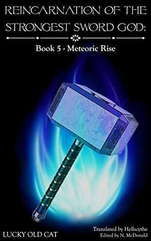 Reincarnation of the Strongest Sword God: Book 5 - Meteoric Rise by Hellscythe, Gravity Tales, Lucky Old Cat, N. McDonald