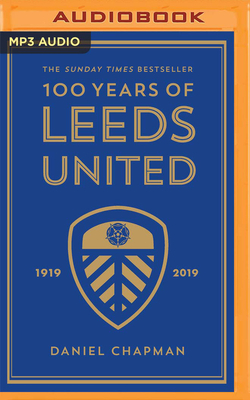 100 Years of Leeds United by Daniel Chapman