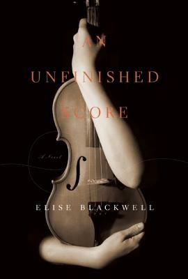 An Unfinished Score by Elise Blackwell