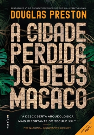 A Cidade Perdida do Deus Macaco by Douglas Preston, Cristina Antunes