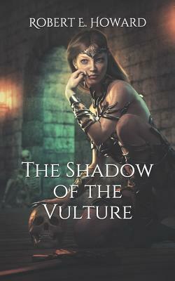 The Shadow of the Vulture by Robert E. Howard