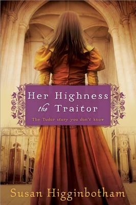 Her Highness, the Traitor by Susan Higginbotham
