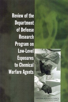 Review of the Department of Defense Research Program on Low-Level Exposures to Chemical Warfare Agents by Division on Earth and Life Studies, Board on Environmental Studies and Toxic, National Research Council