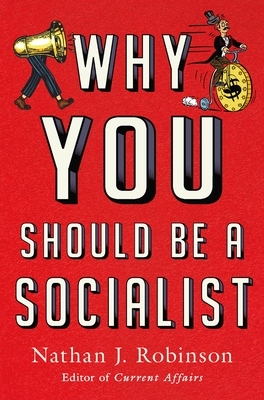 Why You Should Be a Socialist by Nathan J. Robinson