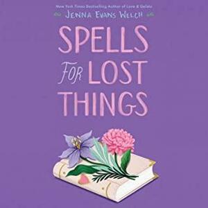 Spells for Lost Things by Jenna Evans Welch