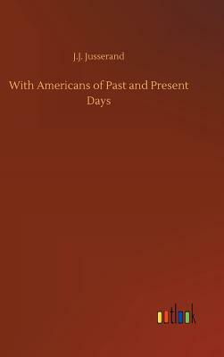 With Americans of Past and Present Days by J. J. Jusserand