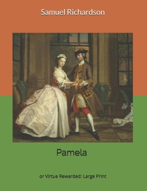 Pamela or Virtue Rewarded: Large Print by Samuel Richardson