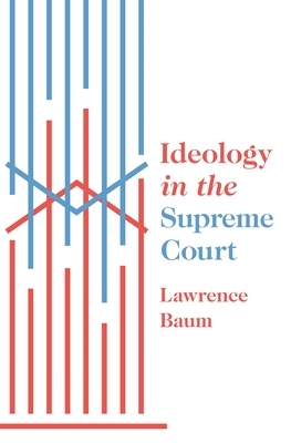 Ideology in the Supreme Court by Lawrence Baum