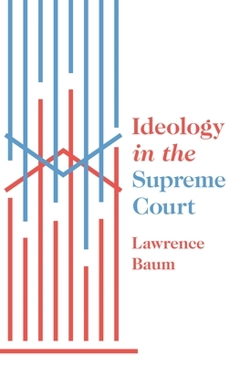 Ideology in the Supreme Court by Lawrence Baum