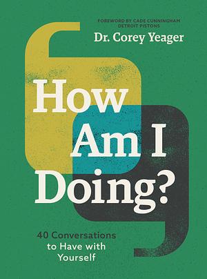 How Am I Doing?: 40 Conversations to Have with Yourself by Corey Yeager