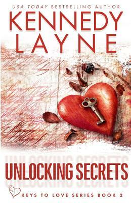 Unlocking Secrets (Keys to Love Series, Book Two) by Kennedy Layne