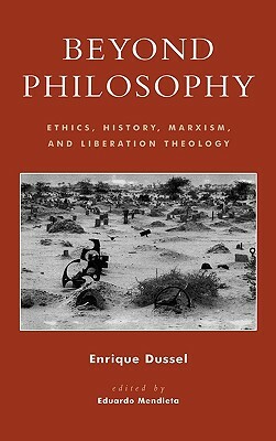 Beyond Philosophy: Ethics, History, Marxism, and Liberation Theology by Enrique Dussel