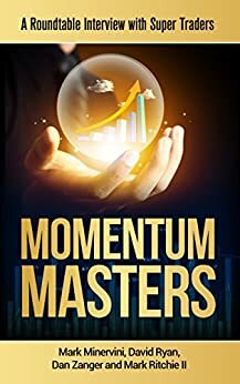 Momentum Masters: A Roundtable Interview with Super Traders by Mark Minervini, Bob Weissman