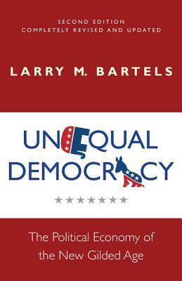 Unequal Democracy: The Political Economy of the New Gilded Age - Second Edition by Larry M. Bartels