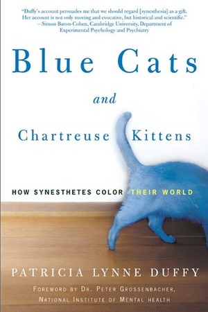 Blue Cats and Chartreuse Kittens: How Synesthetes Color Their Worlds by Patricia Lynne Duffy