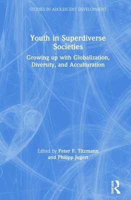 Youth in Superdiverse Societies: Growing Up with Globalization, Diversity, and Acculturation by 