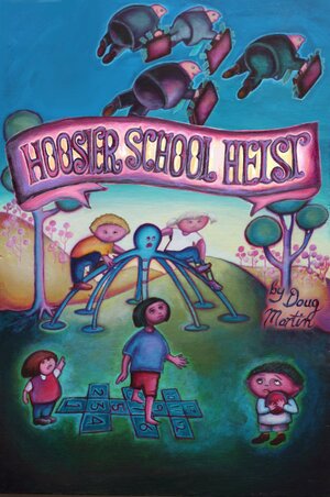 Hoosier School Heist by Doug Martin