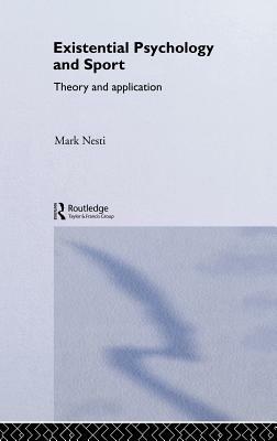 Existential Psychology and Sport: Theory and Application by Mark Nesti