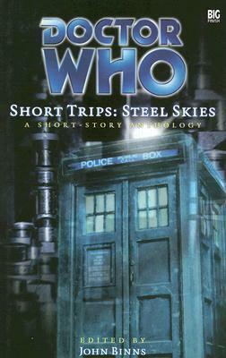 Doctor Who Short Trips: Steel Skies by Richard Salter, Mark Wright, Graeme Burk, Jonathan Blum, John Binns, Rebecca Levene, Cavan Scott, Paul Leonard, Huw Wilkins, Simon Guerrier, Jeremy Daw, Lance Parkin, Marc Platt, Peter Anghelides, Kate Orman, Matthew Griffiths