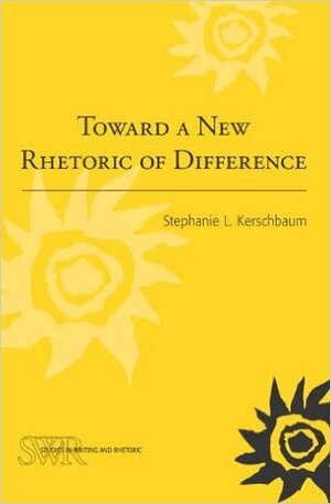 Toward a New Rhetoric of Difference by Stephanie L. Kerschbaum