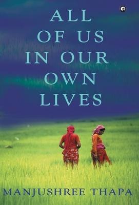 All of Us in Our Own Lives by Manjushree Thapa
