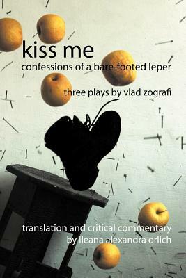 Kiss Me: Confessions of a Bare-Footed Leper by Vlad Zografi