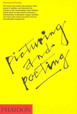 Alan Fletcher: Picturing and Poeting by Alan Fletcher, Fiona MacCarthy, Emily King