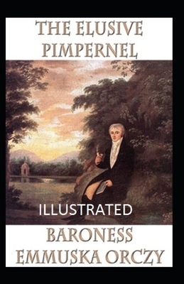 The Elusive Pimpernel Illustrated by Baroness Orczy