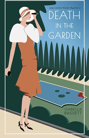 Death in the Garden: A 1920s Historical Murder Mystery on an Italian Island (Lady Caroline Murder Mysteries Book 2) by Isabella Bassett