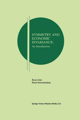 Symmetry and Economic Invariance: An Introduction by Ryuzo Sato, Rama V. Ramachandran