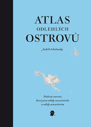 Atlas odlehlých ostrovů by Judith Schalansky