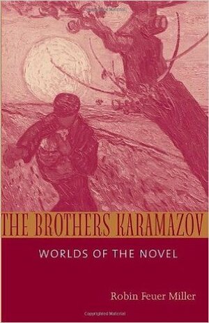 The Brothers Karamazov: Worlds of the Novel by Robin Feuer Miller
