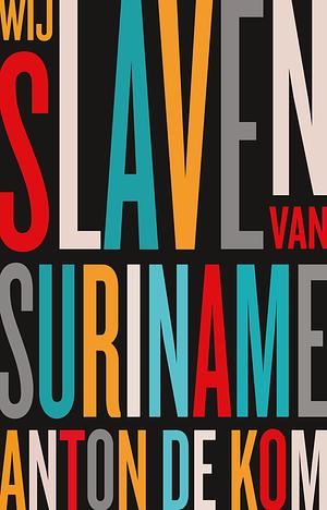 Wij slaven van Suriname by Anton de Kom